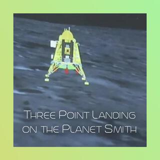 Three Point Landing on the Planet Smith