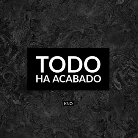 TODO HA ACABADO | Boomplay Music