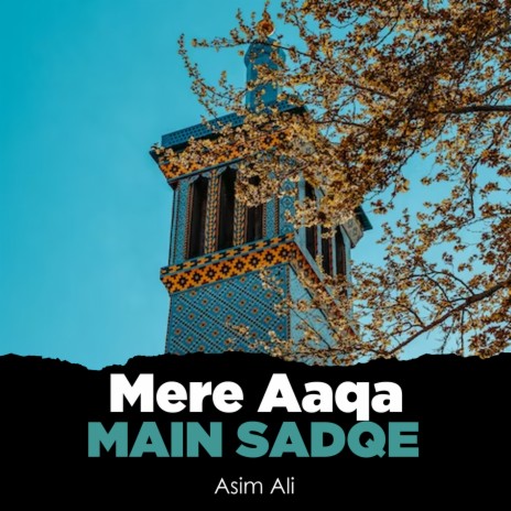 Mere Aaqa Main Sadqe | Boomplay Music