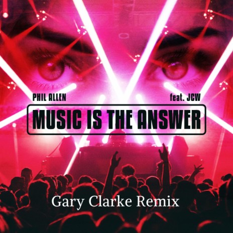 Music Is The Answer (feat. JCW) (Gary Clarke Remix) | Boomplay Music