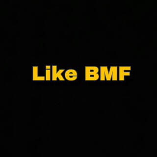 Like BMF