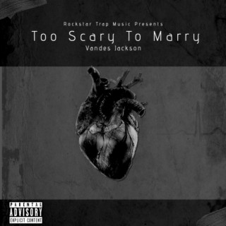 Too Scary To Marry