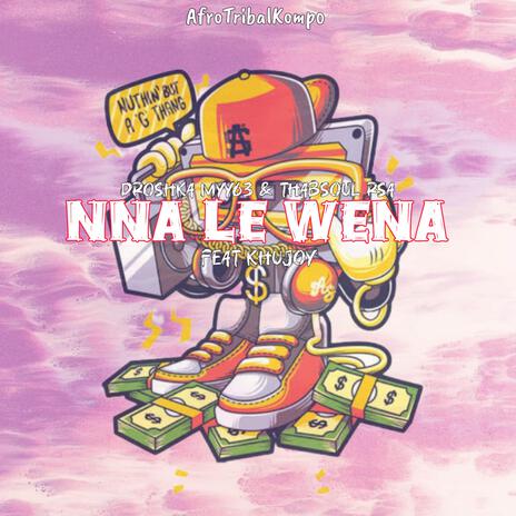 Nna Le Wena ft. Thabsoul Rsa & Khujoy | Boomplay Music