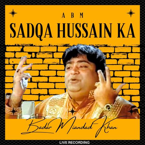 Sadqa Hussain Ka