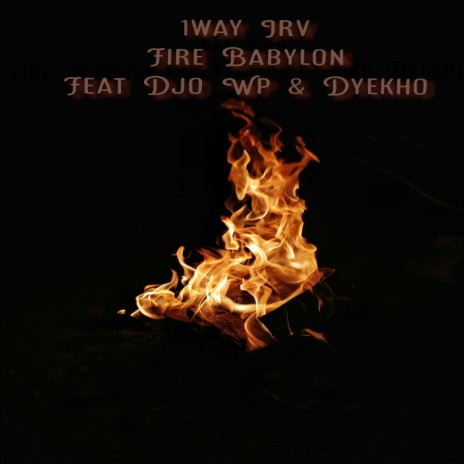 Fire in Babylon (feat. Djo Wp & Dyekho) | Boomplay Music