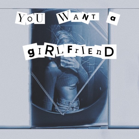 You Want a Girlfriend | Boomplay Music