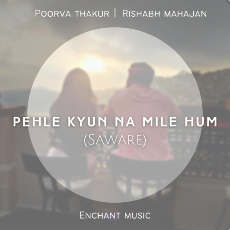 Pehle Kyun Na Mile Hum (Saware) ft. Poorva Thakur