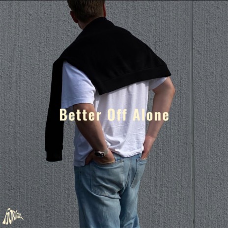 Better Off Alone | Boomplay Music