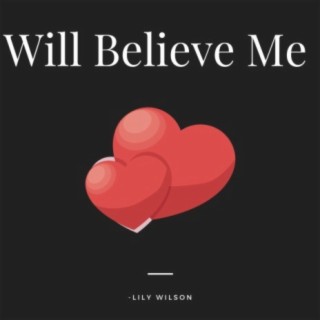 Will Believe Me