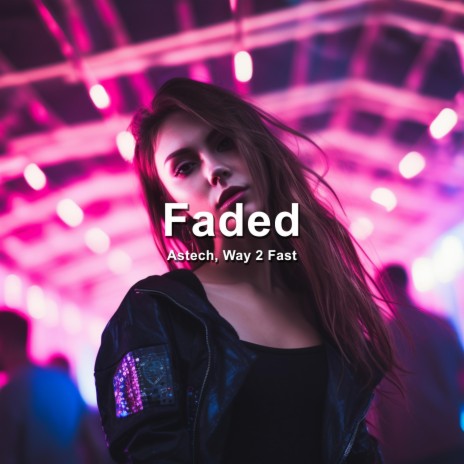 Faded (Techno) ft. Way 2 Fast | Boomplay Music