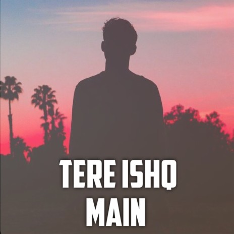 Tere Ishq Main | Boomplay Music