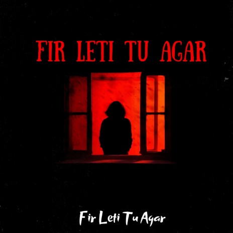 Fir Leti Tu Agar | Boomplay Music