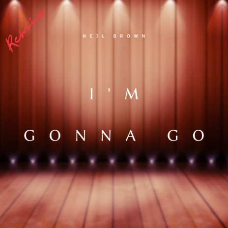 I'm Gonna Go | Boomplay Music