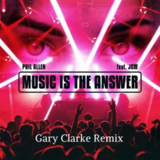 Music Is The Answer (feat. JCW) [Gary Clarke Remix]