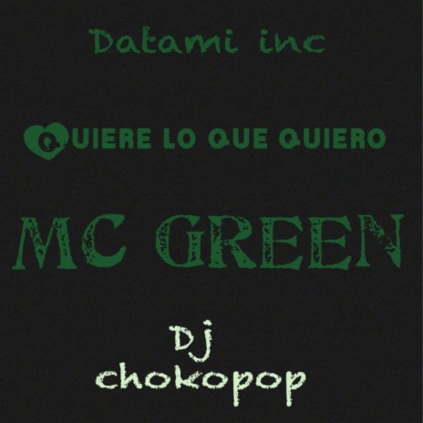 Quiere lo que quiero Mc Green | Boomplay Music