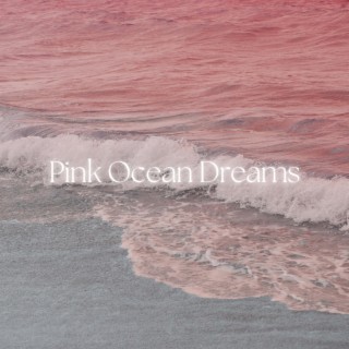 Pink Ocean Dreams