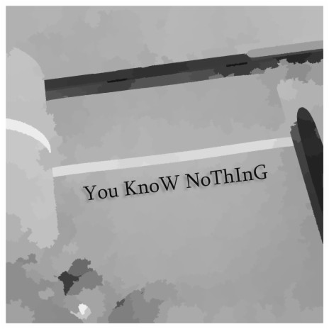 You KnoW NoThInG | Boomplay Music