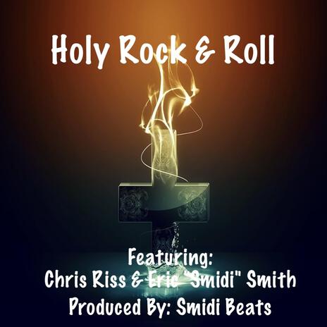 Holy Rock & Roll ft. Chris Riss & Eric "Smidi" Smith | Boomplay Music