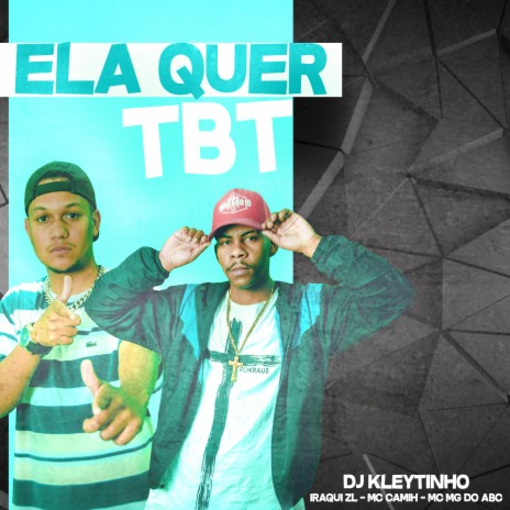 Ela Quer Tbt ft. Iraqui Zl, MC Camih & MC Mg do Abc | Boomplay Music