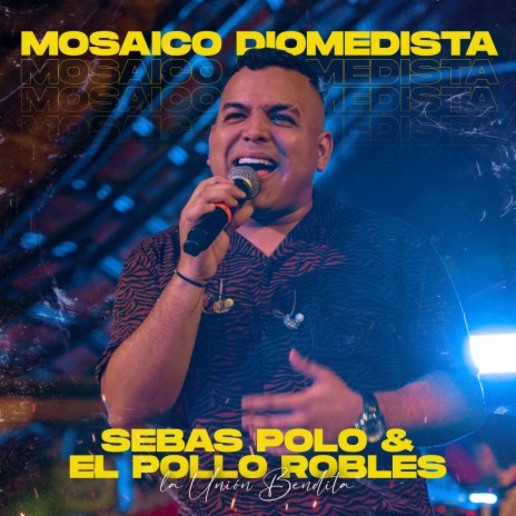 Mosaico Diomedista (En Vivo) ft. El Pollo Robles | Boomplay Music