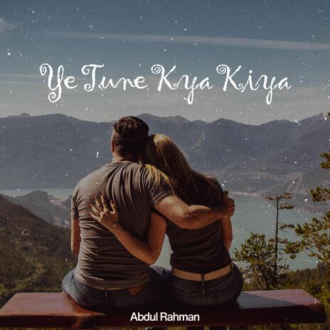 Ye Tune Kya Kiya | Boomplay Music