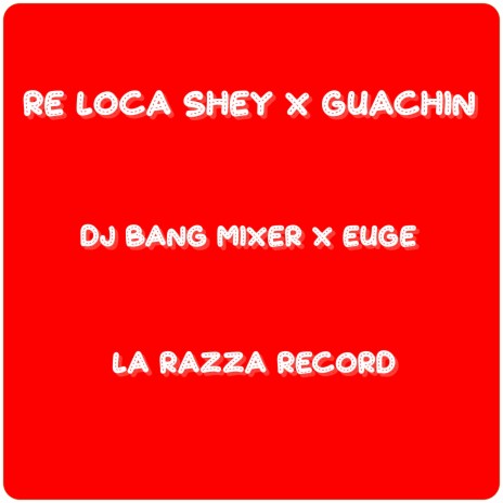 Re Loca ft. Guachin, Dj Bang Mixer & Euge | Boomplay Music