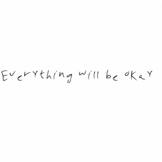 Everything will be okay