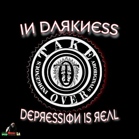 IN DARKNESS DEPRESSION IS REAL | Boomplay Music