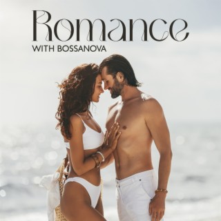 Romance with Bossanova – Calming Instrumental Music, Relaxed Jazz, Smooth Jazz, Blue Jazz
