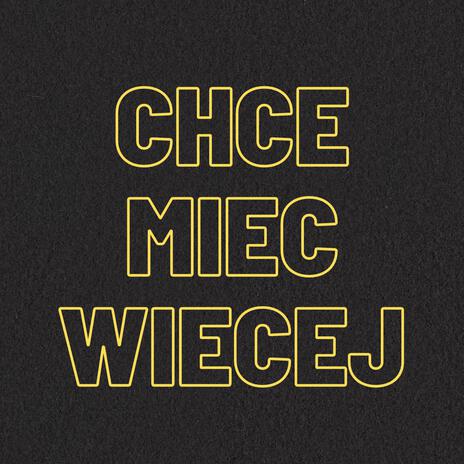 Chcę Mieć Więcej | Boomplay Music