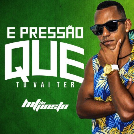 E Pressão Que Tu Vai Ter | Boomplay Music