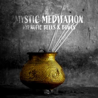 Mystic Meditation: Hypnotic Bells & Bowls