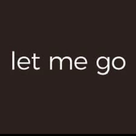 Let Me Go | Boomplay Music