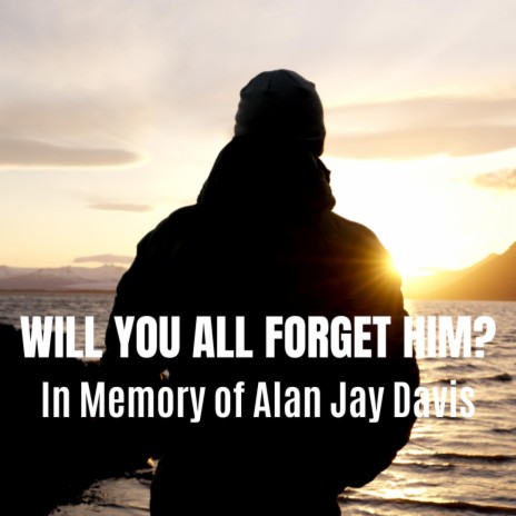 We Did Not Forget Him (In Memory of Alan Jay Davis)