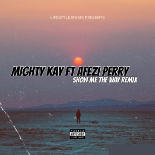 show me the way (Remix) ft. AFEZI PERRY lyrics | Boomplay Music