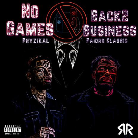 BAck2Business/No Games ft. Phyzikal | Boomplay Music