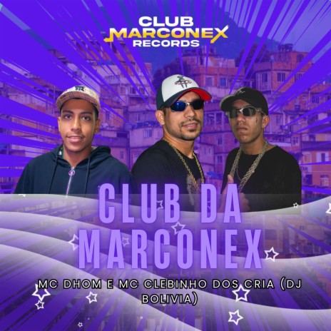 Club da Marconex ft. MC Clebinho dos cria & dj bolivia | Boomplay Music