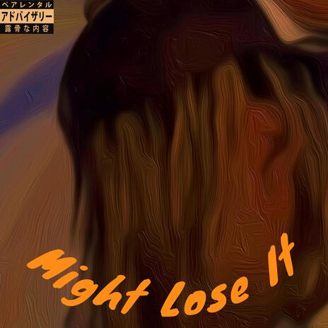 Might Lose It | Boomplay Music