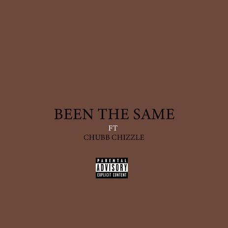 Been the Same ft. Chubb Chizzle