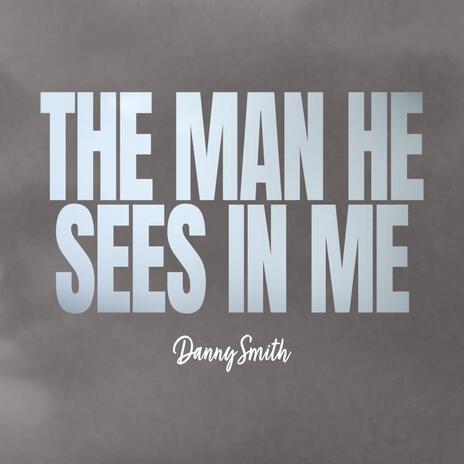 The Man He Sees In Me | Boomplay Music