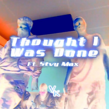 Thought I was Done (feat. Stvy Max)