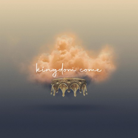 Kingdom Come ft. Karsen Haines | Boomplay Music