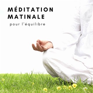 Méditation matinale pour l'équilibre: Énergie positive, La paix intérieure, Musique de pleine conscience