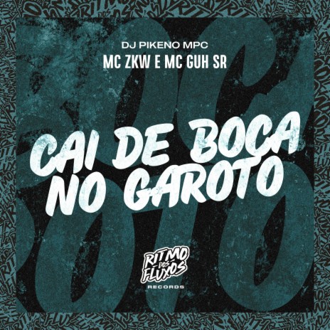 Cai de Boca no Garoto ft. MC Guh SR & DJ Pikeno MPC | Boomplay Music