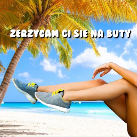 Zerzygam Ci się na buty ft. Madafaka z 2NP | Boomplay Music