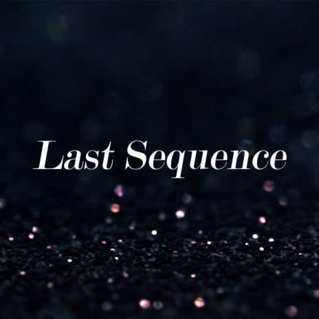 Last Sequence | Boomplay Music