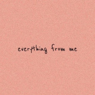 everything from me