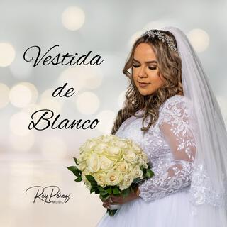 VESTIDA DE BLANCO lyrics | Boomplay Music