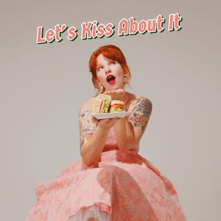 Let's Kiss About It lyrics | Boomplay Music