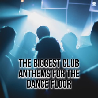 The Biggest Club Anthems for the Dance Floor